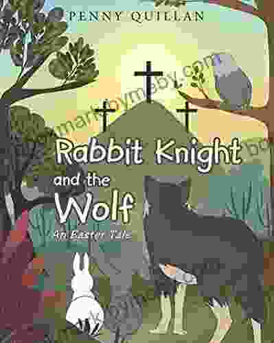 Rabbit Knight And The Wolf An Easter Tale