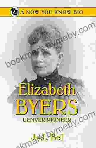 Elizabeth Byers: Denver Pioneer (Now You Know Bio 19)