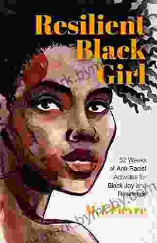 Resilient Black Girl: 52 Weeks of Anti Racist Activities for Black Joy and Resilience (Social Justice and Antiracist for Teens Gift for Teenage Girl) (Badass Black Girl)