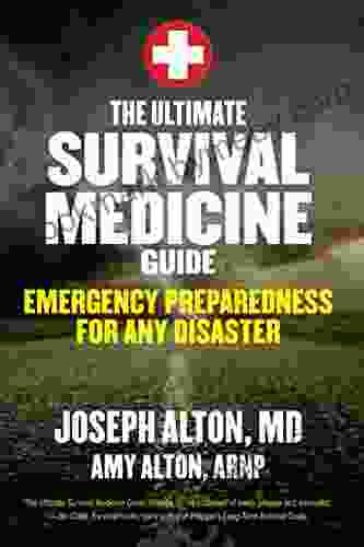 The Ultimate Survival Medicine Guide: Emergency Preparedness For Any Disaster