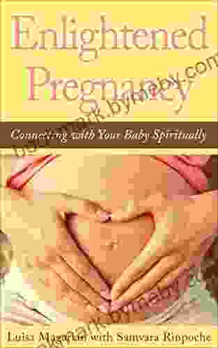 Enlightened Pregnancy: Connecting With Your Baby Spiritually