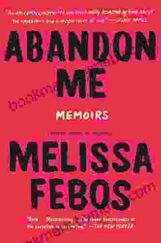 Abandon Me: Memoirs Melissa Febos