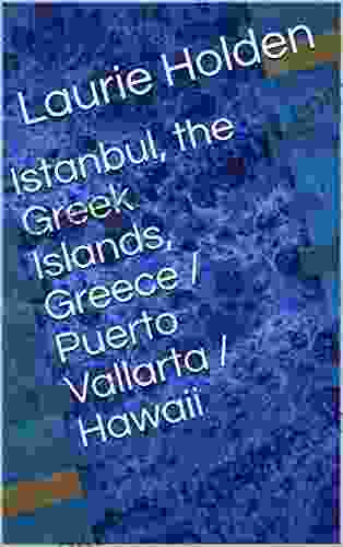 Istanbul the Greek Islands Greece / Puerto Vallarta / Hawaii