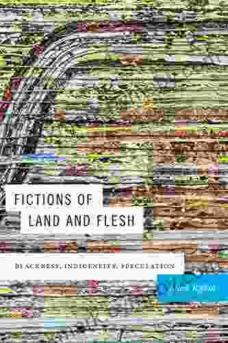 Fictions Of Land And Flesh: Blackness Indigeneity Speculation