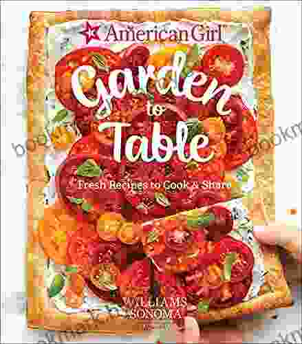 Garden To Table: Fresh Recipes To Cook Share (American Girl)