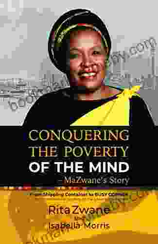 Conquering the Poverty of the Mind MaZwane s Story: From Shipping Container to BUSY CORNER The Entrepreneurial Journey of the Shisanyama Pioneer