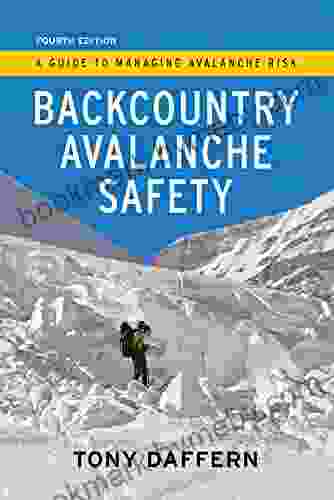 Backcountry Avalanche Safety: A Guide To Managing Avalanche Risk 4th Edition