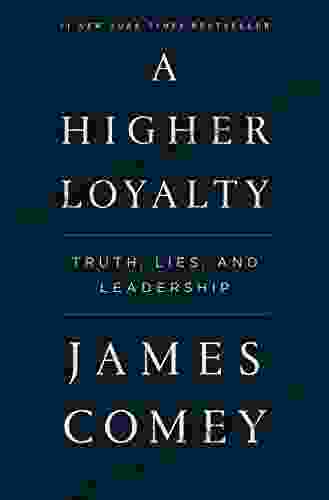 A Higher Loyalty: Truth Lies And Leadership