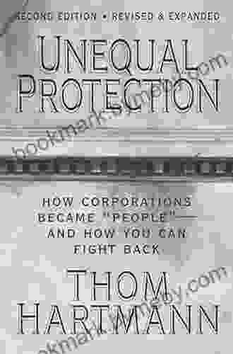 Unequal Protection: How Corporations Became People And How You Can Fight Back