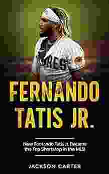 Fernando Tatis Jr : How Fernando Tatis Jr Became the Top Shortstop in the MLB