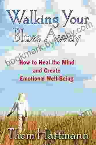 Walking Your Blues Away: How To Heal The Mind And Create Emotional Well Being