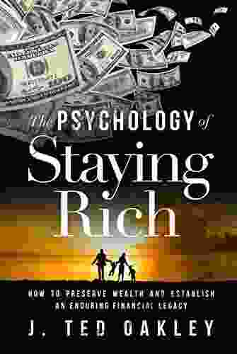 The Psychology of Staying Rich: How to preserve wealth and establish an enduring financial legacy