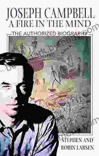 Joseph Campbell: A Fire In The Mind: The Authorized Biography