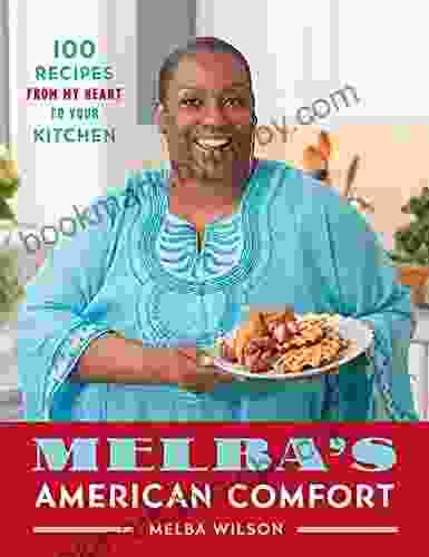 Melba S American Comfort: 100 Recipes From My Heart To Your Kitchen