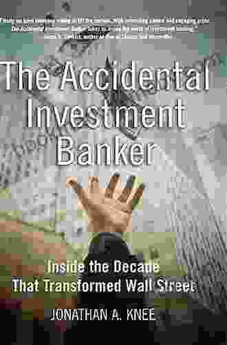 The Accidental Investment Banker: Inside the Decade that Transformed Wall Street