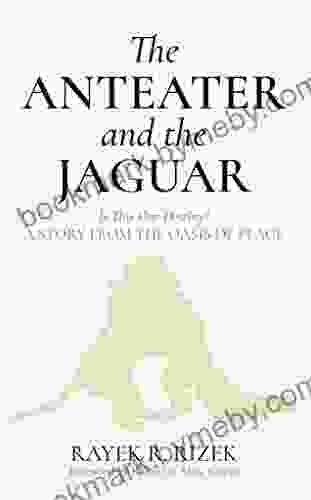 The Anteater And The Jaguar: Is This Our Destiny? A Story From The Oasis Of Peace