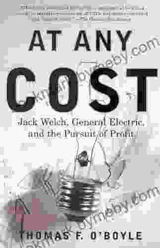 At Any Cost: Jack Welch General Electric and the Pursuit of Profit