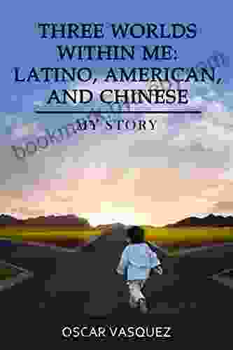 Three Worlds Within Me: Latino American And Chinese: My Story