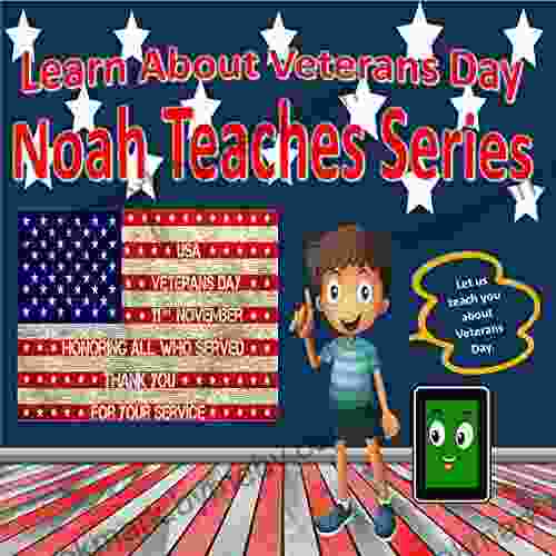 Learn About Veterans Day: Noah Teaches : Learn About the Holidays (Noah Teaches Series: Holidays)