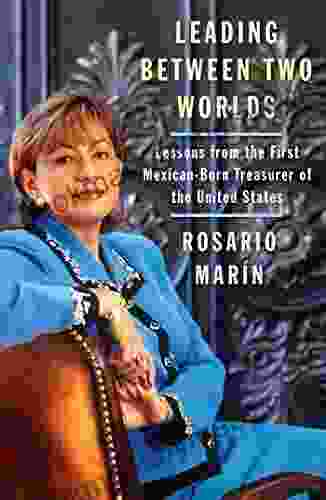 Leading Between Two Worlds: Lessons From The First Mexican Born Treasurer Of The United States