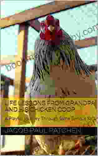 Life Lessons From Grandpa And His Chicken Coop: A Playful Journey Through Some Serious Sh*t