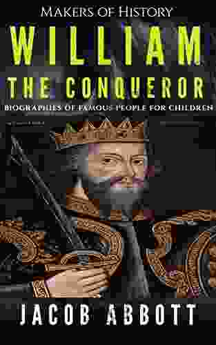 Makers of History William the Conqueror: Biographies of Famous People for Children (Illustrated)