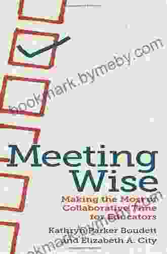 Meeting Wise: Making The Most Of Collaborative Time For Educators