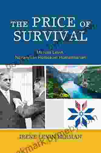 The Price Of Survival: Marcus Levin Norwegian Holocaust Humanitarian