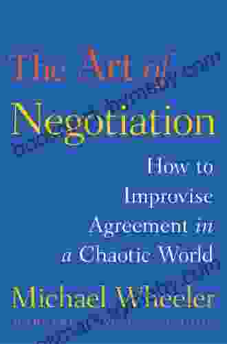 The Art Of Negotiation: How To Improvise Agreement In A Chaotic World