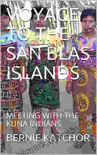 VOYAGE TO THE SAN BLAS ISLANDS: MEETING WITH THE KUNA INDIANS