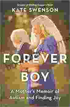 Forever Boy: A Mother S Memoir Of Autism And Finding Joy