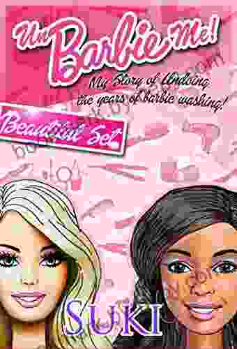 UnBarbie Me: My Story of Undoing the years of Barbie Washing (PART 1): My Story of Undoing the years of Barbie Washing