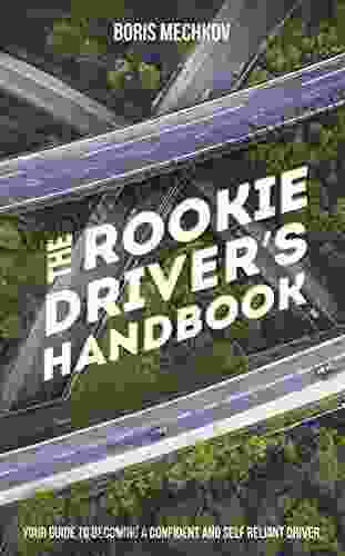 The Rookie Driver s Handbook: Your guide to becoming a confident and self reliant driver