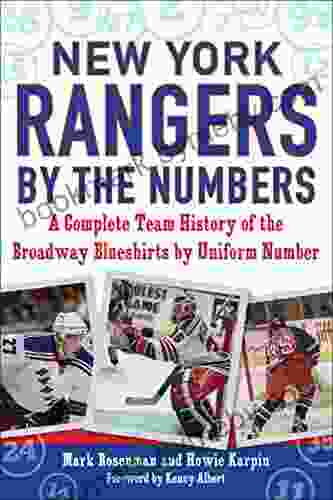 New York Rangers By The Numbers: A Complete Team History Of The Broadway Blueshirts By Uniform Number