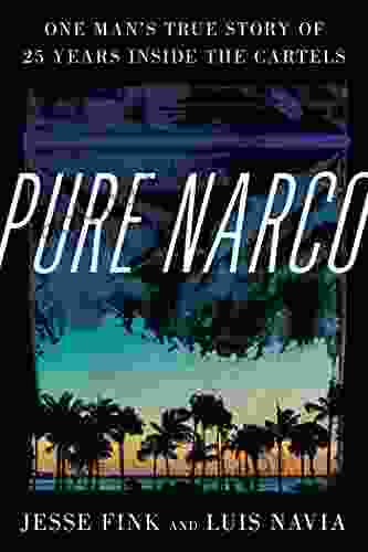 Pure Narco: One Man S True Story Of 25 Years Inside The Cartels