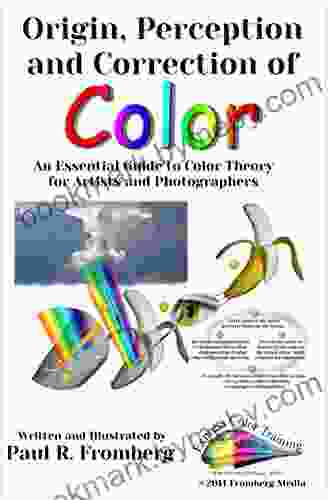 Origin Perception And Correction Of Color: An Essential Guide To Color Theory For Artists And Photographers