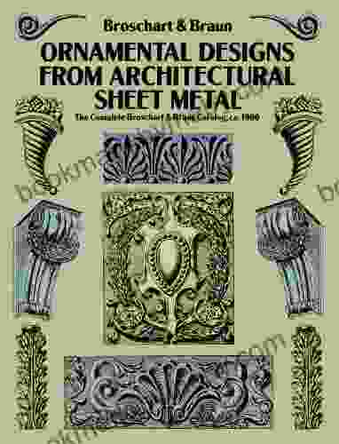 Ornamental Designs from Architectural Sheet Metal: The Complete Broschart Braun Catalog ca 1900 (Dover Pictorial Archive)