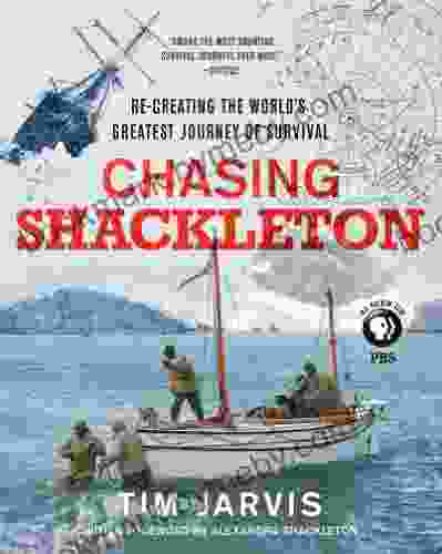 Chasing Shackleton: Re Creating The World S Greatest Journey Of Survival