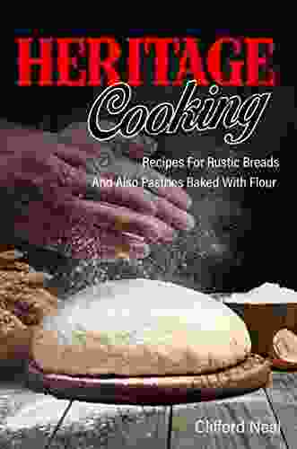 Heritage Cooking: Recipes For Rustic Breads And Also Pastries Baked With Flour