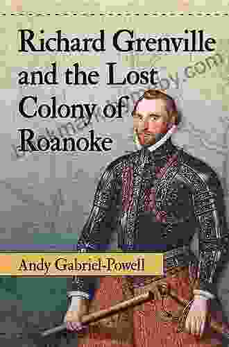 Richard Grenville And The Lost Colony Of Roanoke