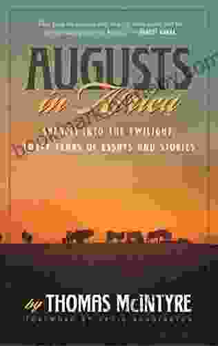 Augusts In Africa: Safaris Into The Twilight: Forty Years Of Essays And Stories