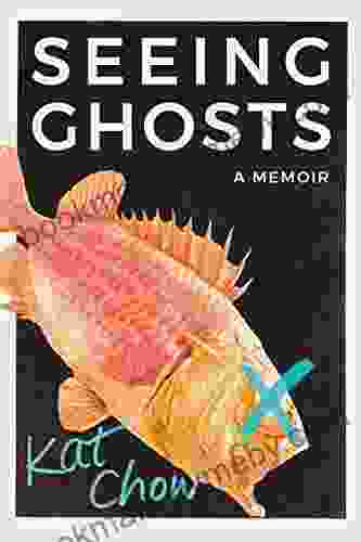 Seeing Ghosts: A Memoir Kat Chow