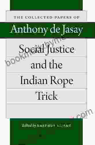 Social Justice and the Indian Rope Trick (The Collected Papers of Anthony de Jasay)