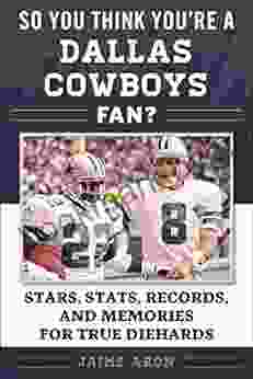 So You Think You re a Dallas Cowboys Fan?: Stars Stats Records and Memories for True Diehards (So You Think You re a Team Fan)