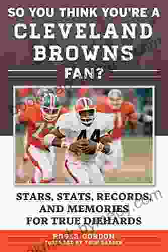 So You Think You Re A Cleveland Browns Fan?: Stars Stats Records And Memories For True Diehards