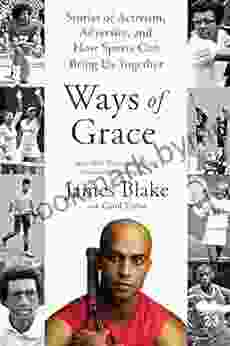 Ways Of Grace: Stories Of Activism Adversity And How Sports Can Bring Us Together