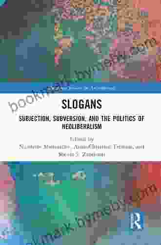 Slogans: Subjection Subversion and the Politics of Neoliberalism (Routledge Studies in Anthropology)