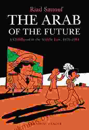 The Arab of the Future: A Childhood in the Middle East 1978 1984: A Graphic Memoir