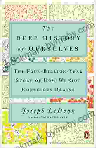 The Deep History Of Ourselves: The Four Billion Year Story Of How We Got Conscious Brains