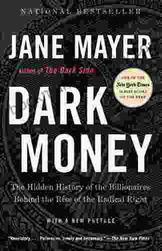 Dark Money: The Hidden History Of The Billionaires Behind The Rise Of The Radical Right